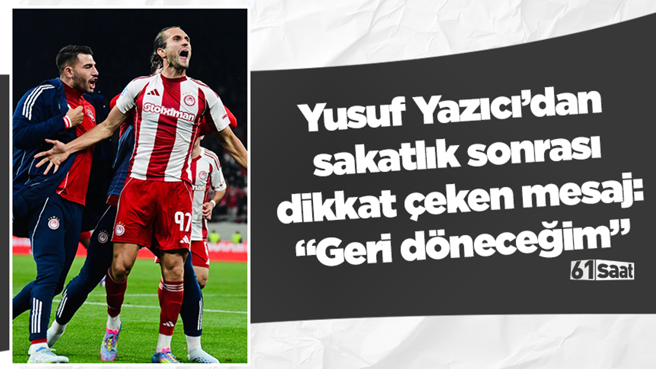 Yusuf Yazıcı’dan Sakatlık Sonrası Umut Dolu Mesaj!